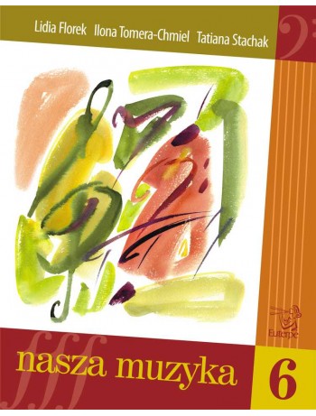 FLOREK, Lidia; TOMERA-CHMIEL, Ilona; STACHAK, Tatiana - Our Music 6. Handbook for aural and sight-singing development for pupils at music schools